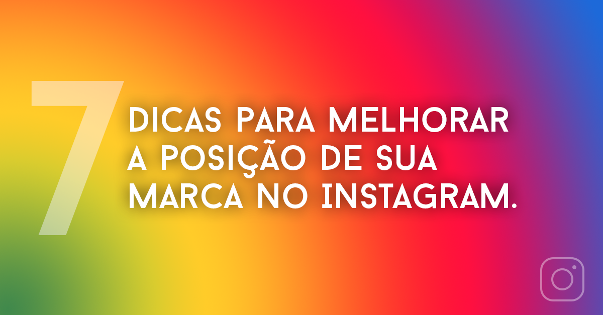 Dicas para Melhorar a Posição de sua marca no Instagram